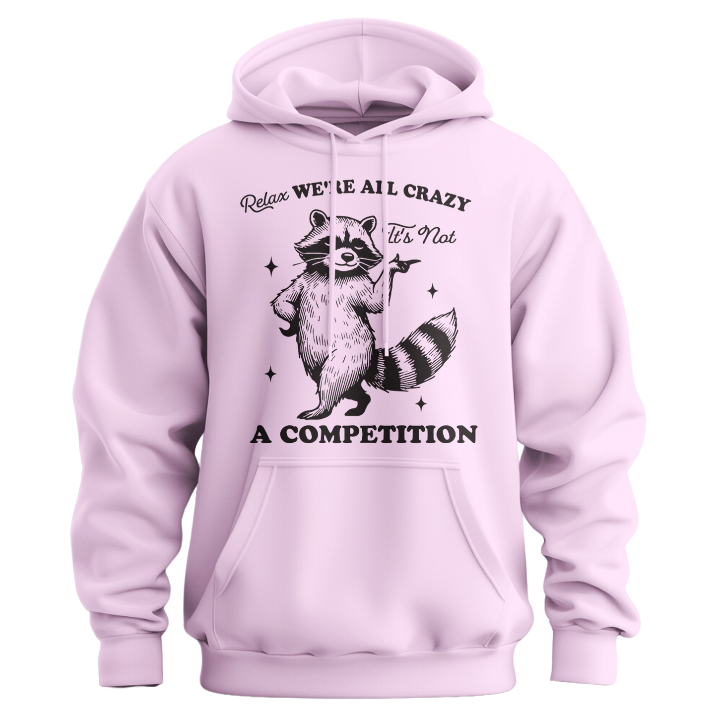 Relax, We're All Crazy, It's Not a Competition Hoodie