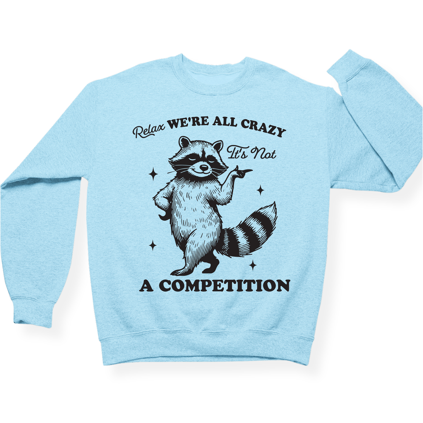 Relax We're All Crazy It's Not A Competition Crewneck