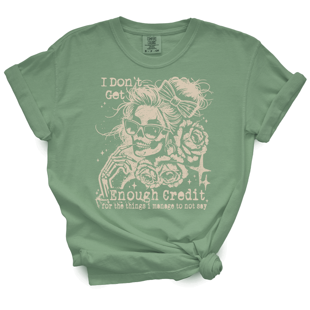I Don't Get Enough Credit For The Things I Manage Not To Say TShirt