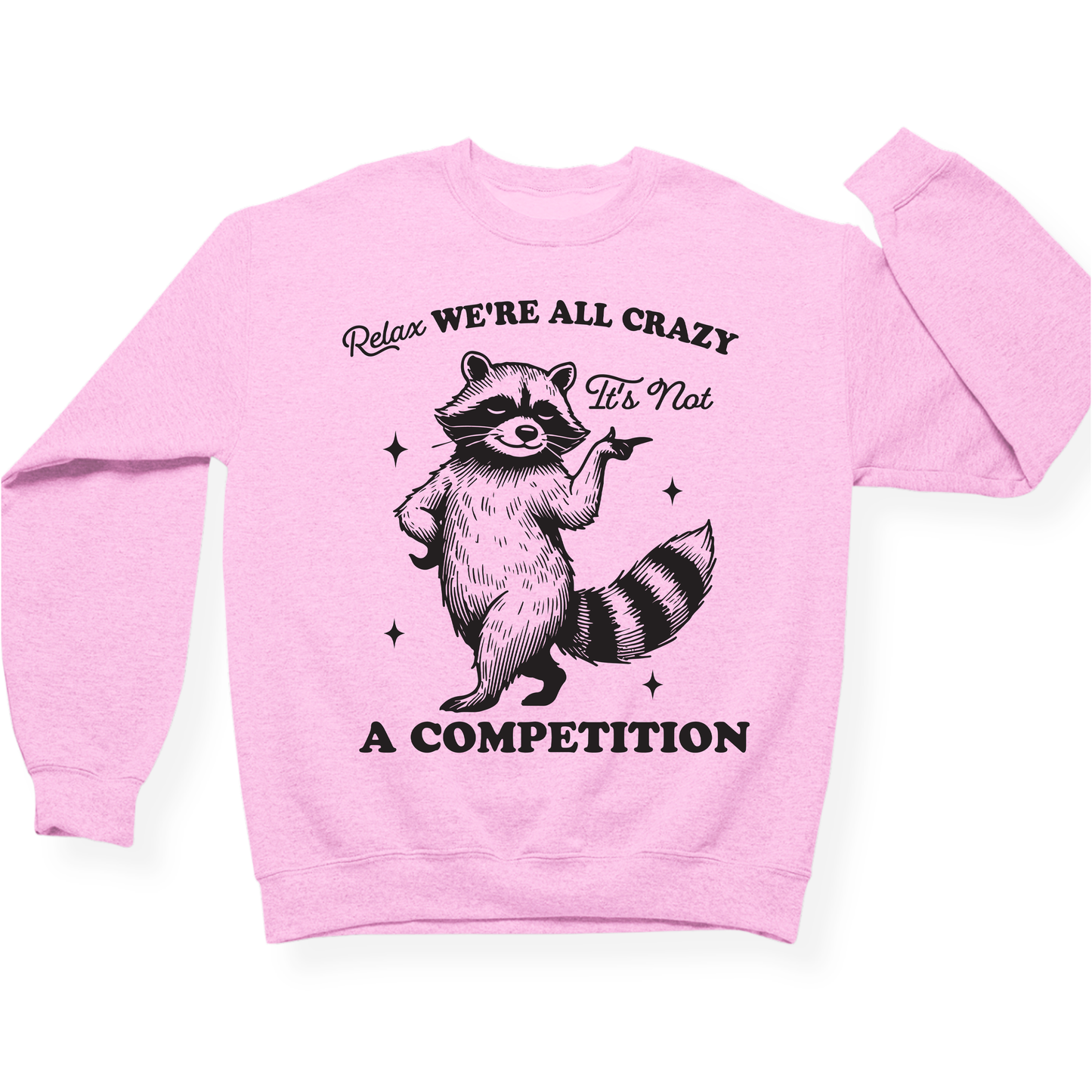 Relax We're All Crazy It's Not A Competition Crewneck