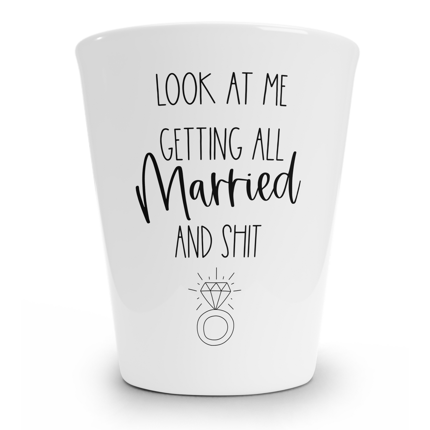 Look At Me Getting All Married and Shit Shot Glass
