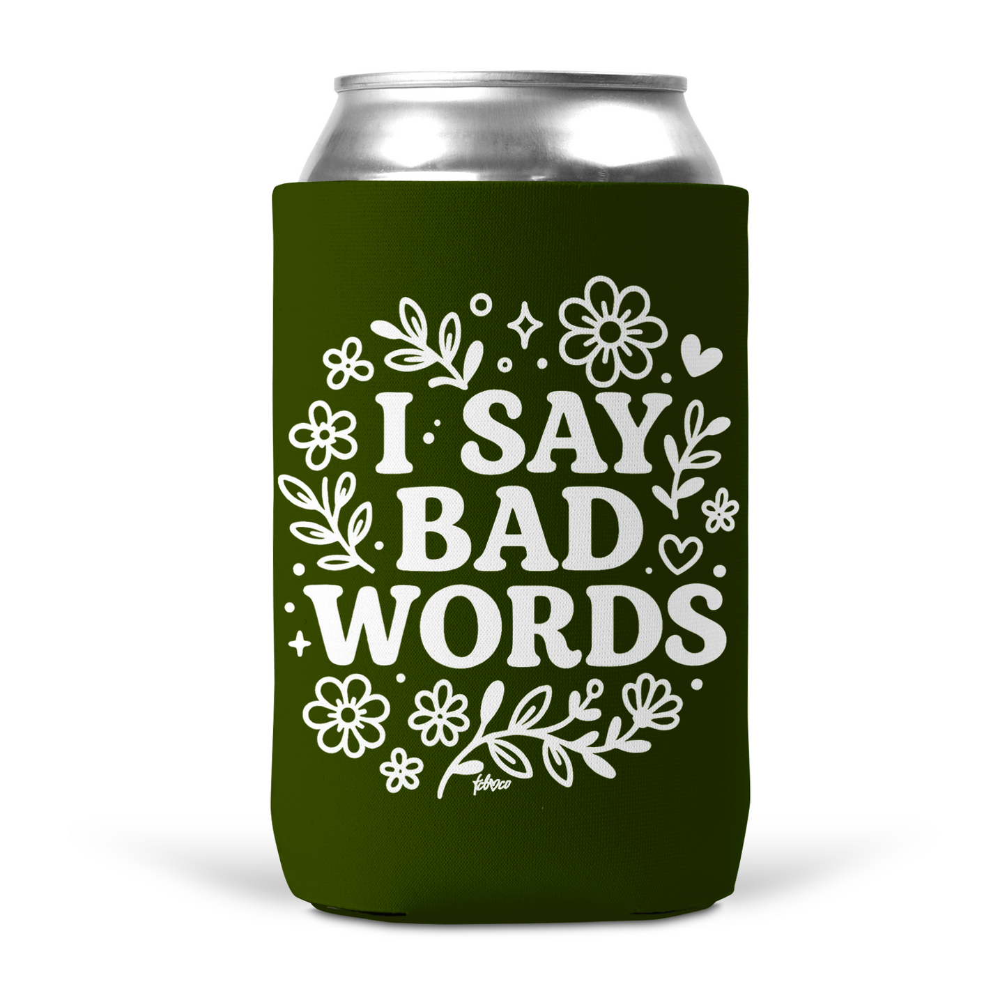 I Say Bad Words Koozie