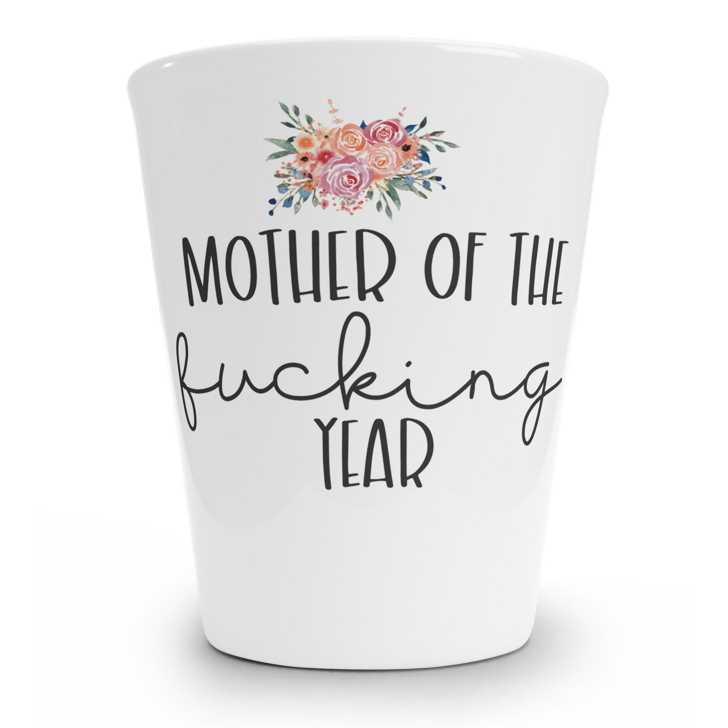 Mother Of The Fucking Year Shot Glass