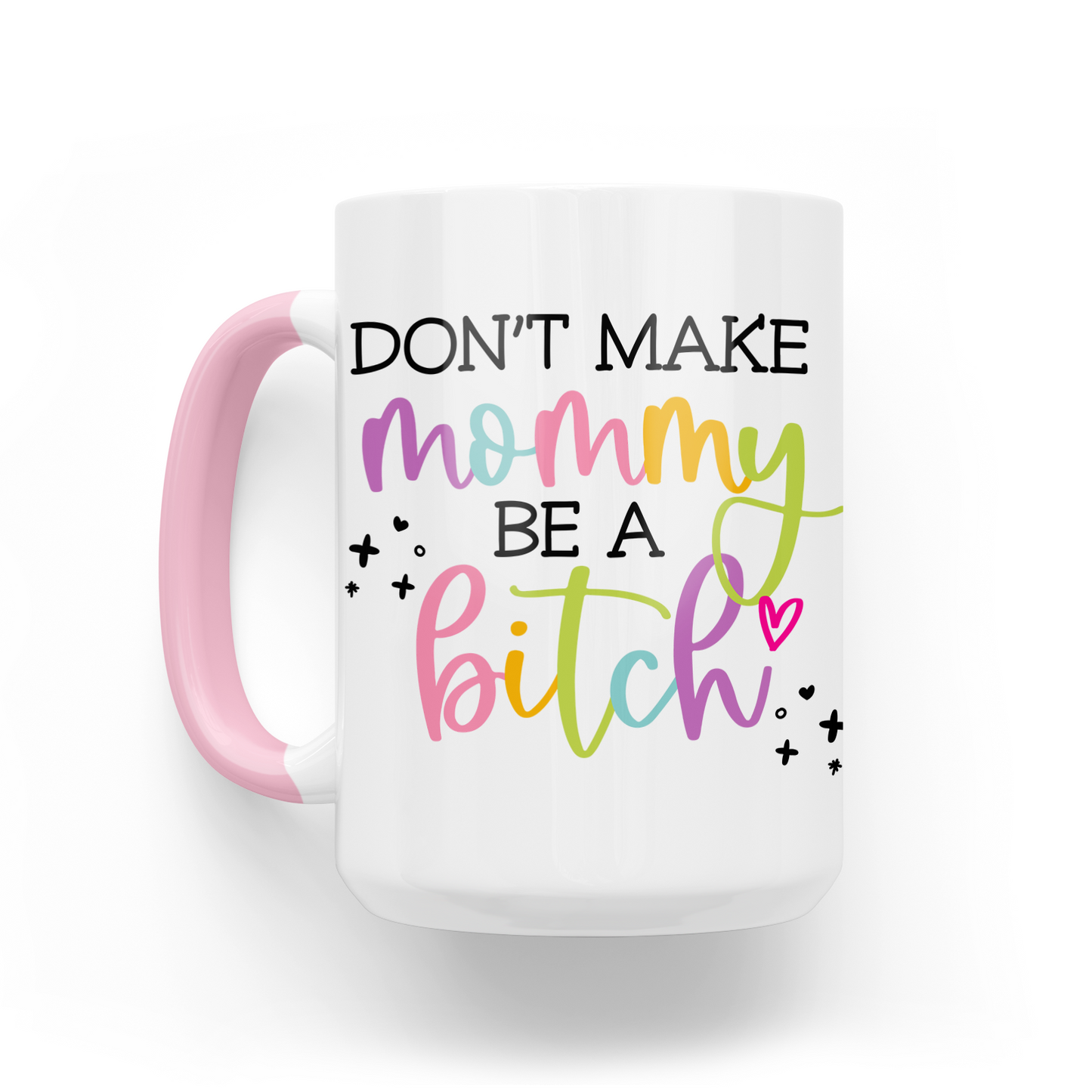 Don't Make Mommy Be A Bitch 15 Oz Ceramic Mug