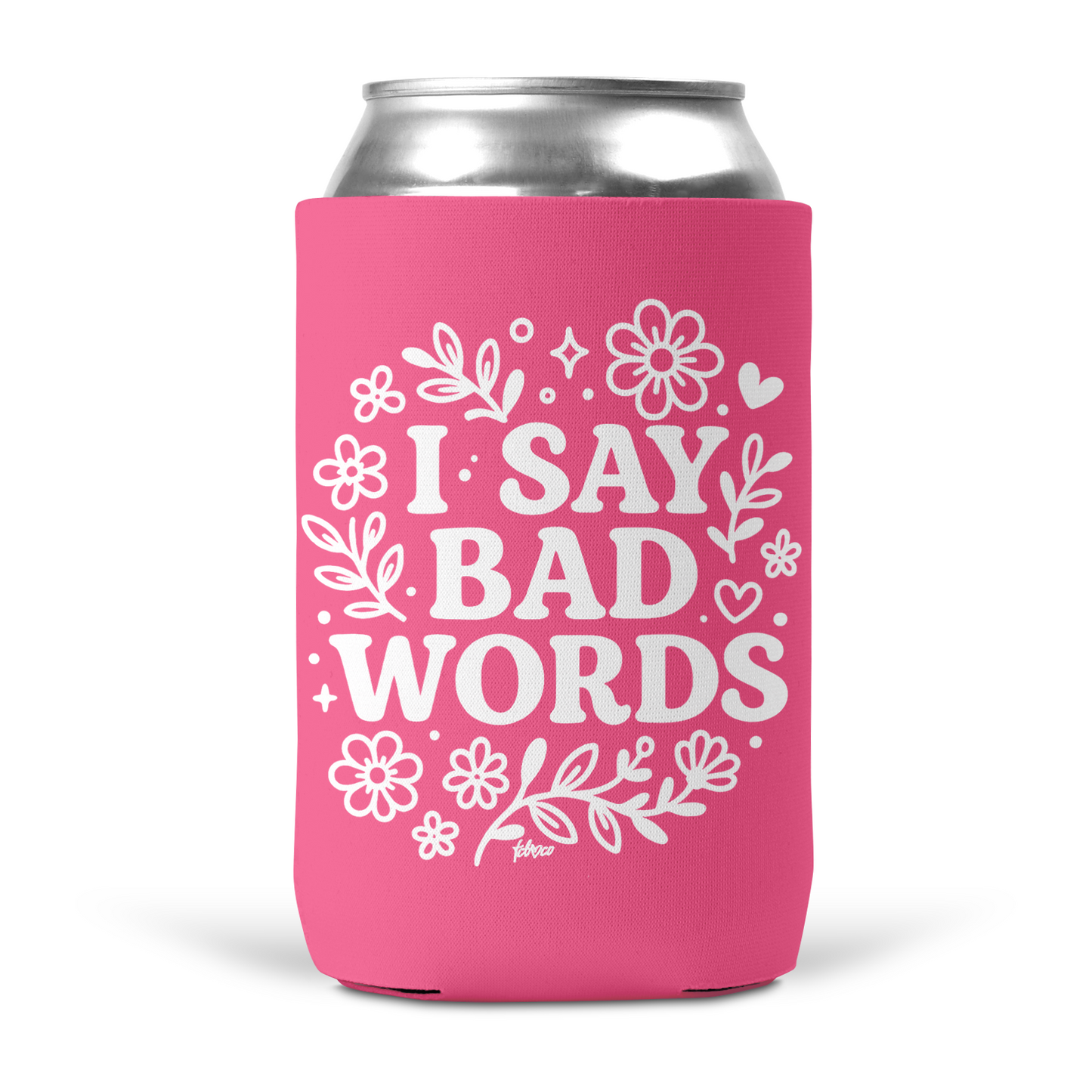I Say Bad Words Koozie