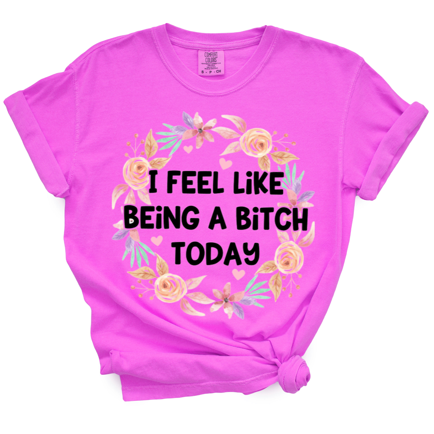 I Feel Like Being A Bitch Today Tshirt