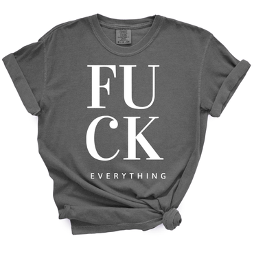Fuck Everything TShirt