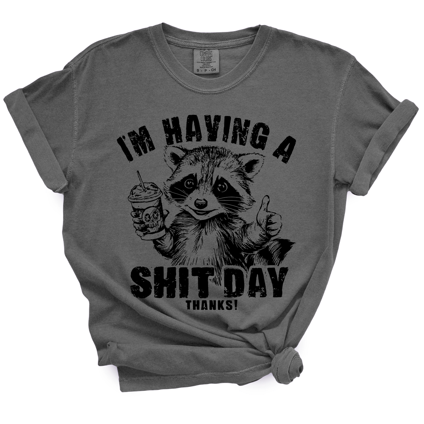 I'm Having A Shit Day, Thanks TShirt