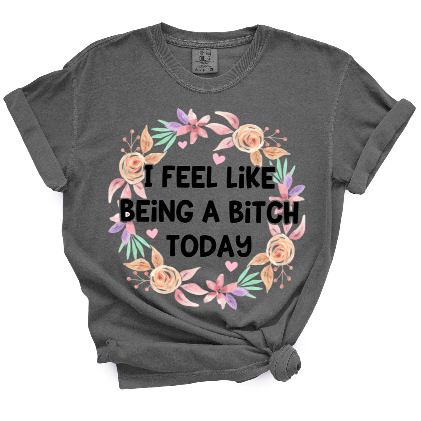 I Feel Like Being A Bitch Today Tshirt