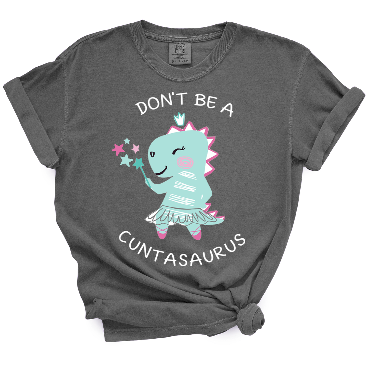 Don't Be A Cuntasaurus TShirt