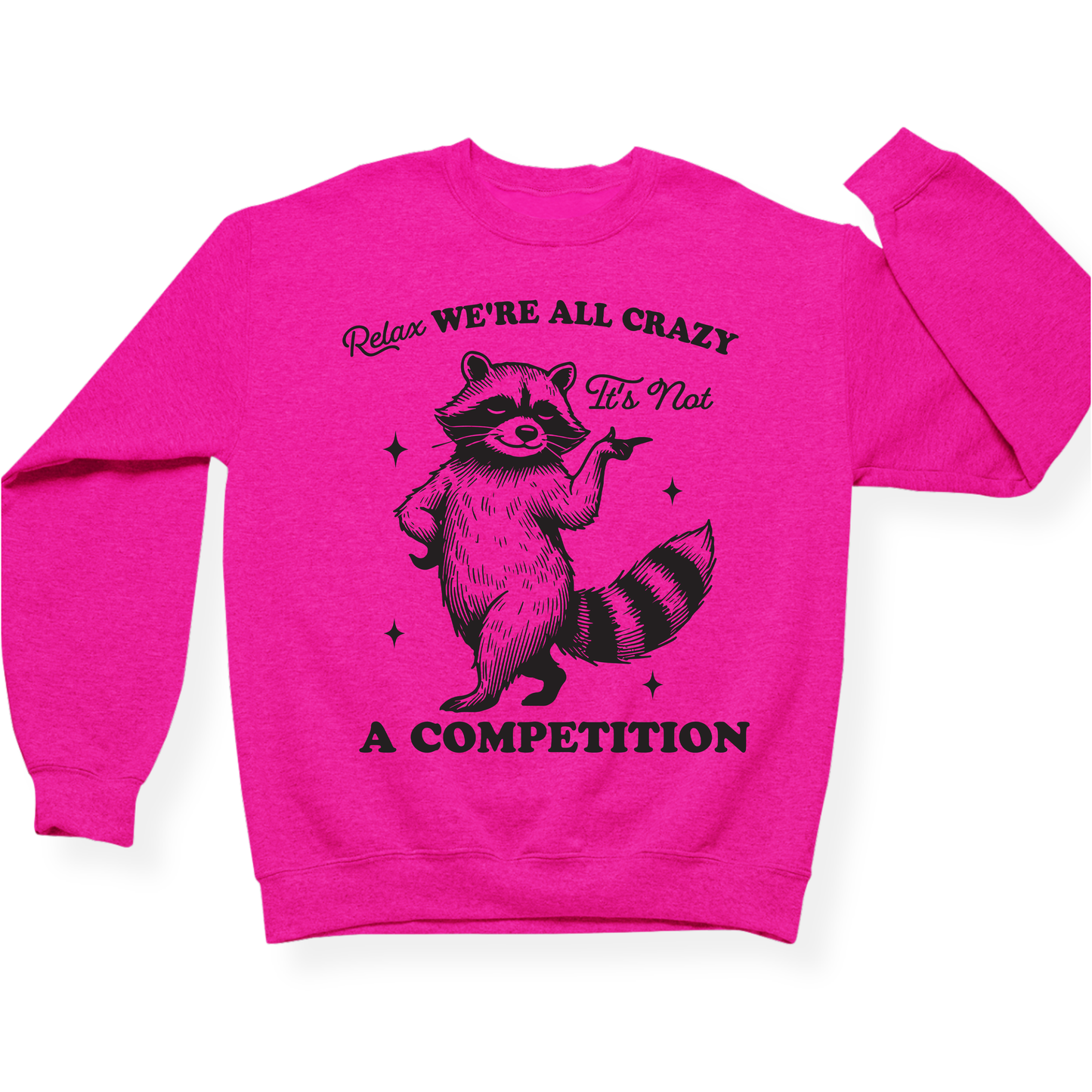 Relax We're All Crazy It's Not A Competition Crewneck