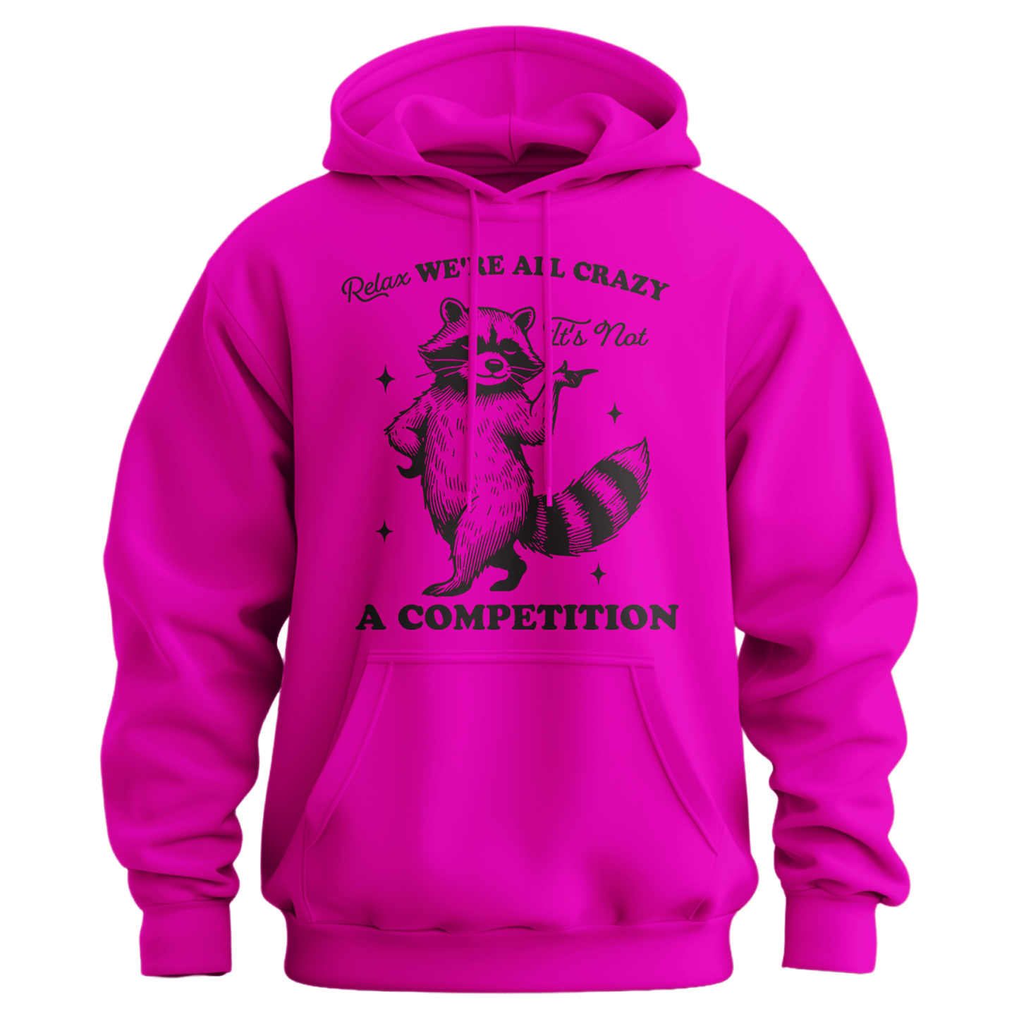 Relax, We're All Crazy, It's Not a Competition Hoodie