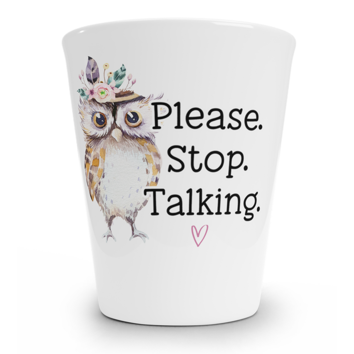 Please Stop Talking Shot Glass