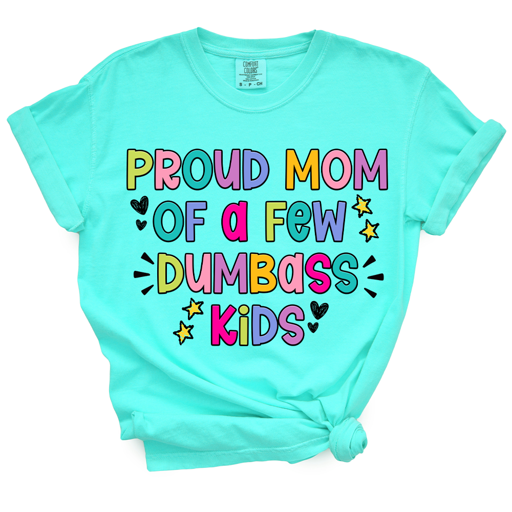 Proud Mom Of A Few Dumbass Kids TShirt