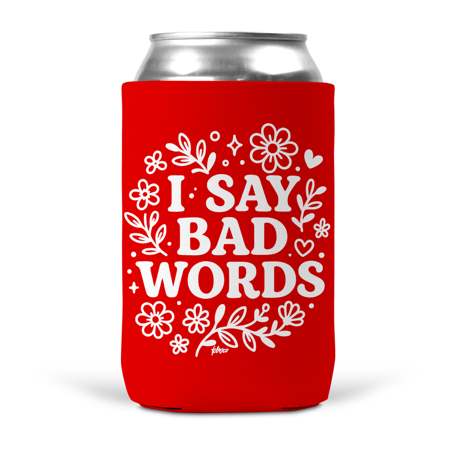 I Say Bad Words Koozie
