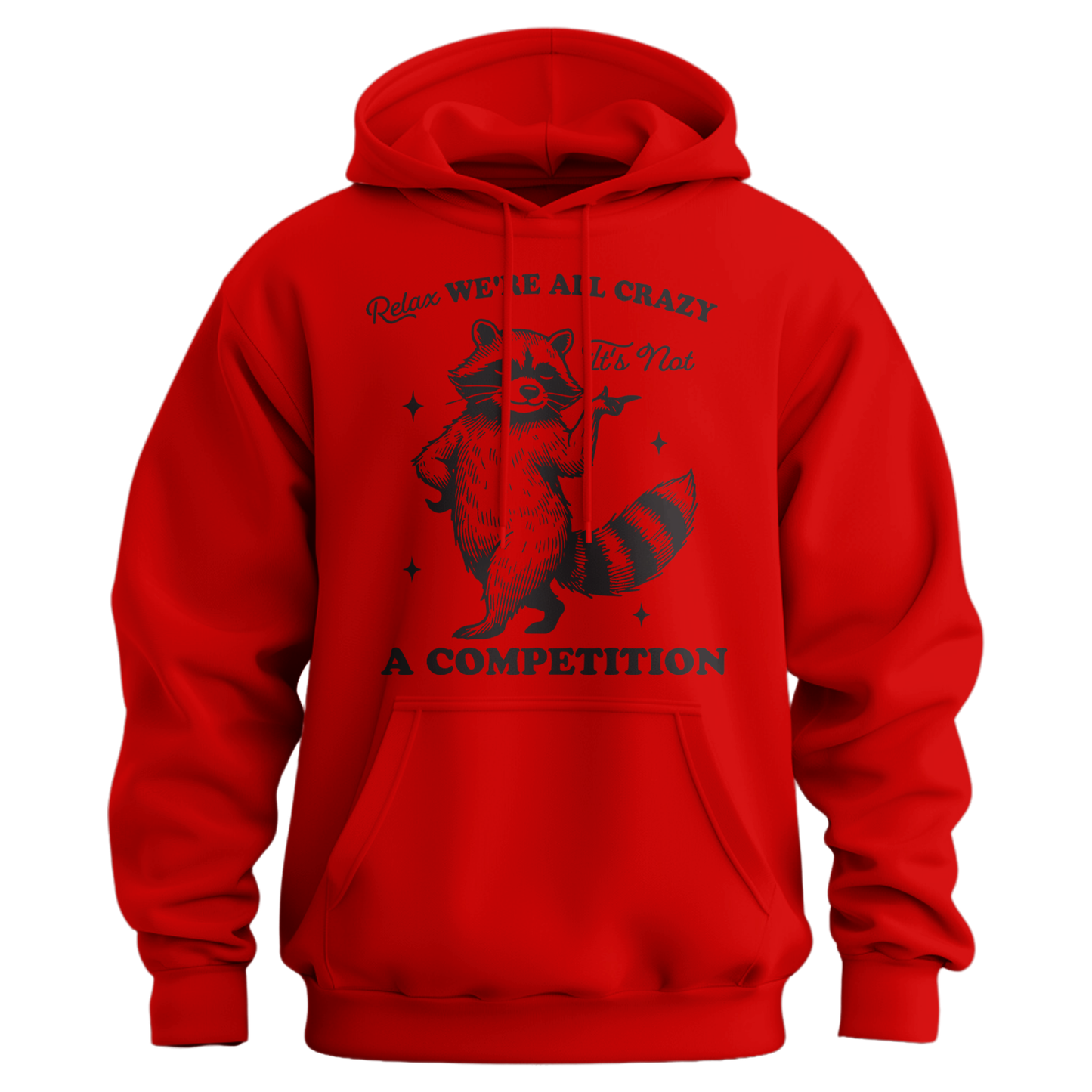 Relax, We're All Crazy, It's Not a Competition Hoodie