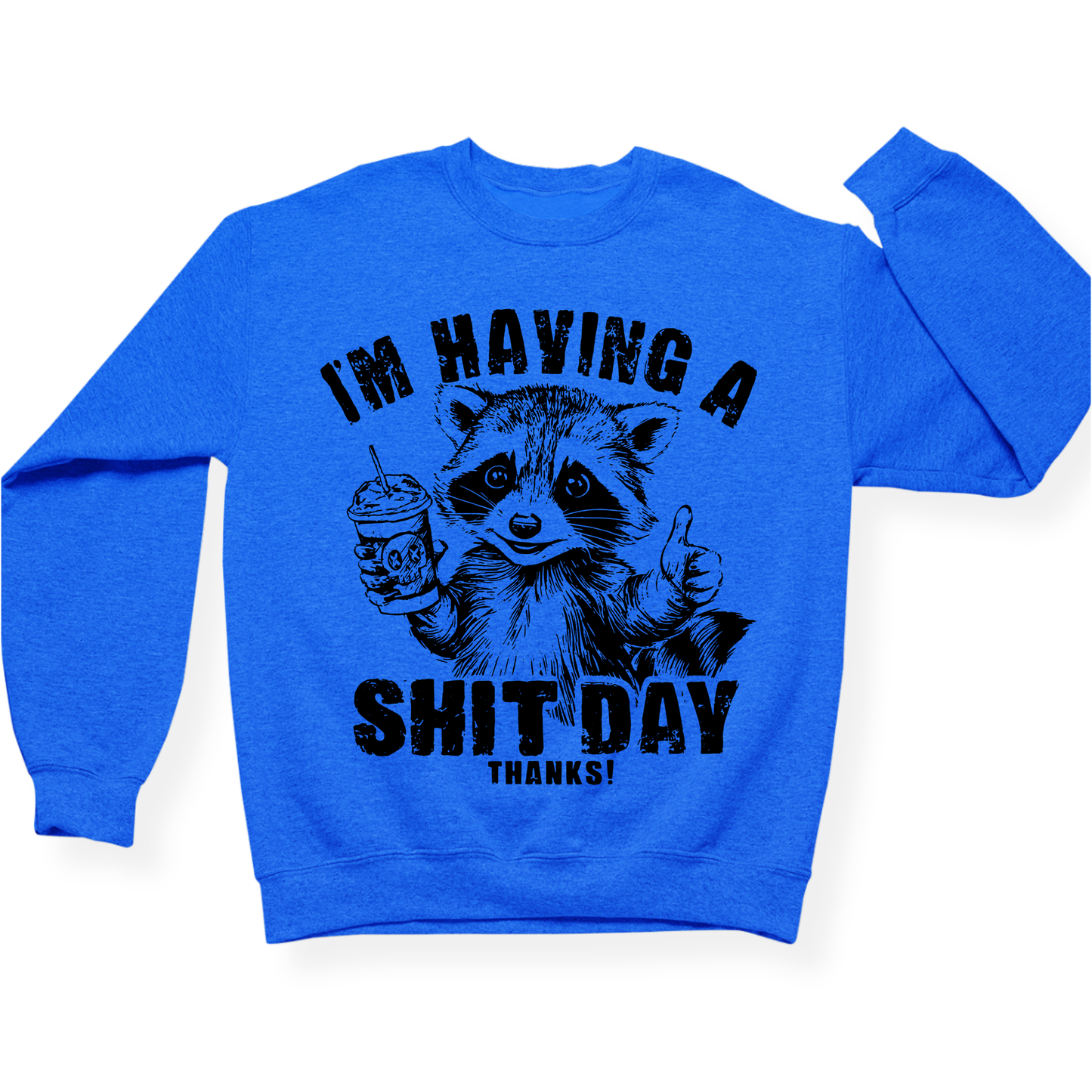 I'm Having A Shit Day, Thanks Crewneck