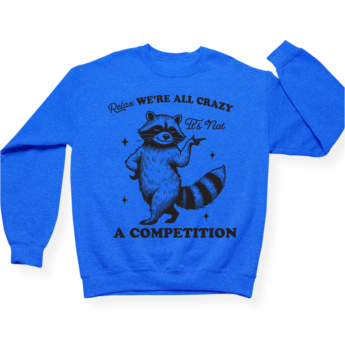Relax We're All Crazy It's Not A Competition Crewneck