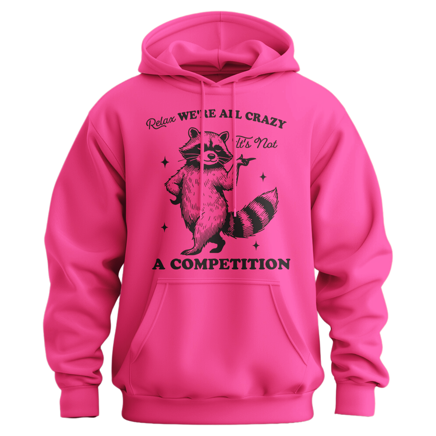 Relax, We're All Crazy, It's Not a Competition Hoodie
