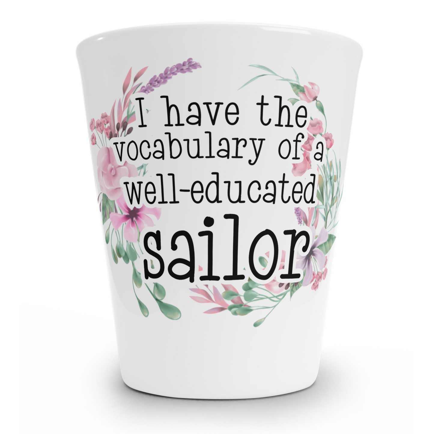 I Have The Vocabulary Of A Well-Educated Sailor Shot Glass