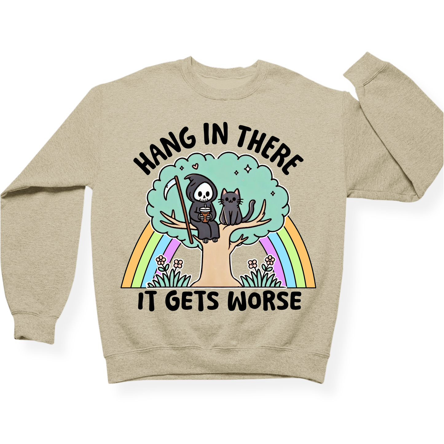 Hang In There It Gets Worse Crewneck