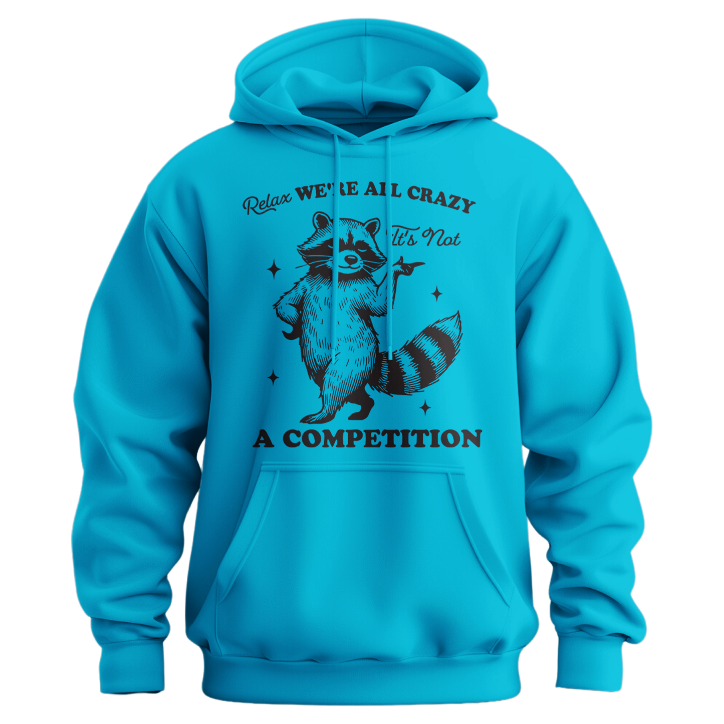 Relax, We're All Crazy, It's Not a Competition Hoodie