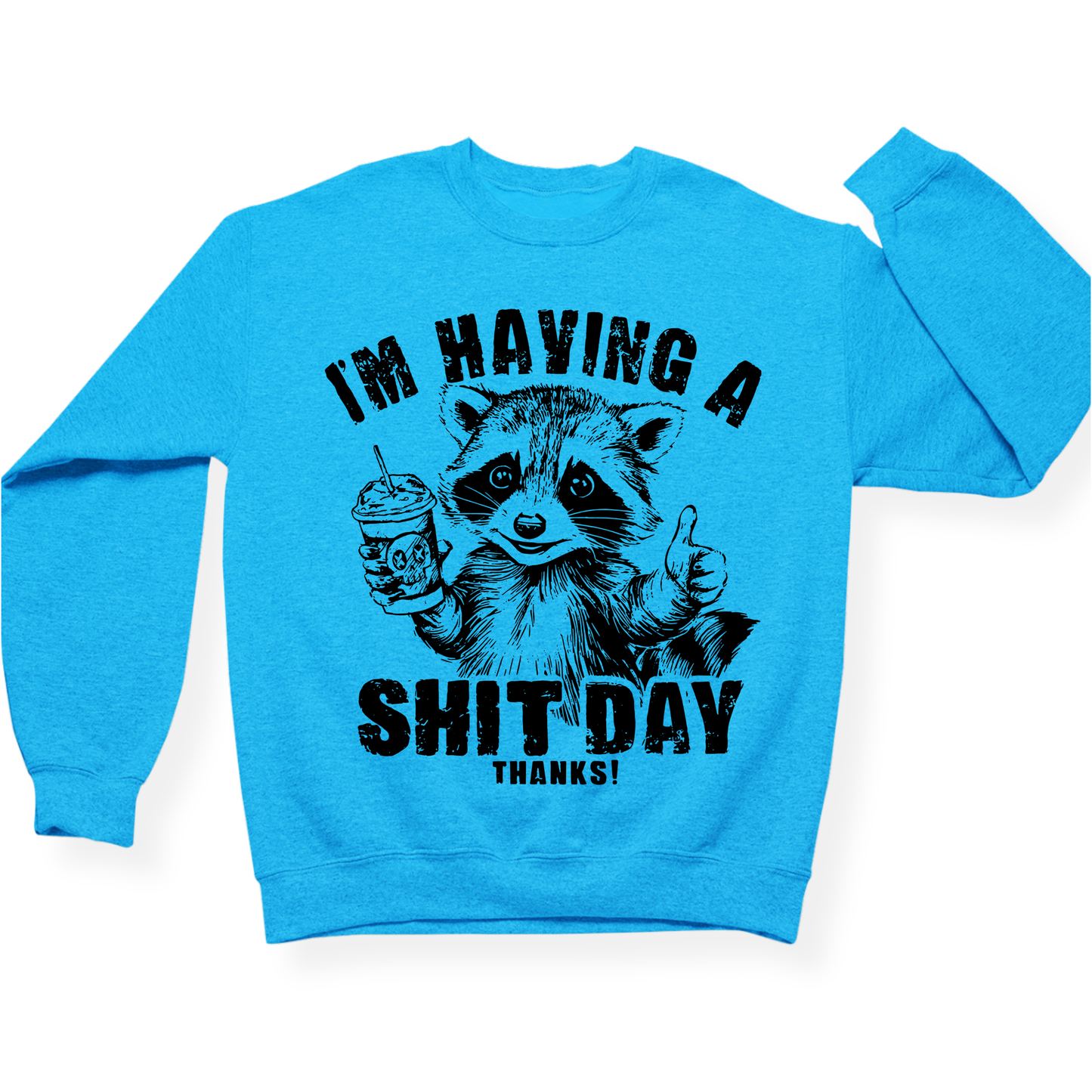 I'm Having A Shit Day, Thanks Crewneck