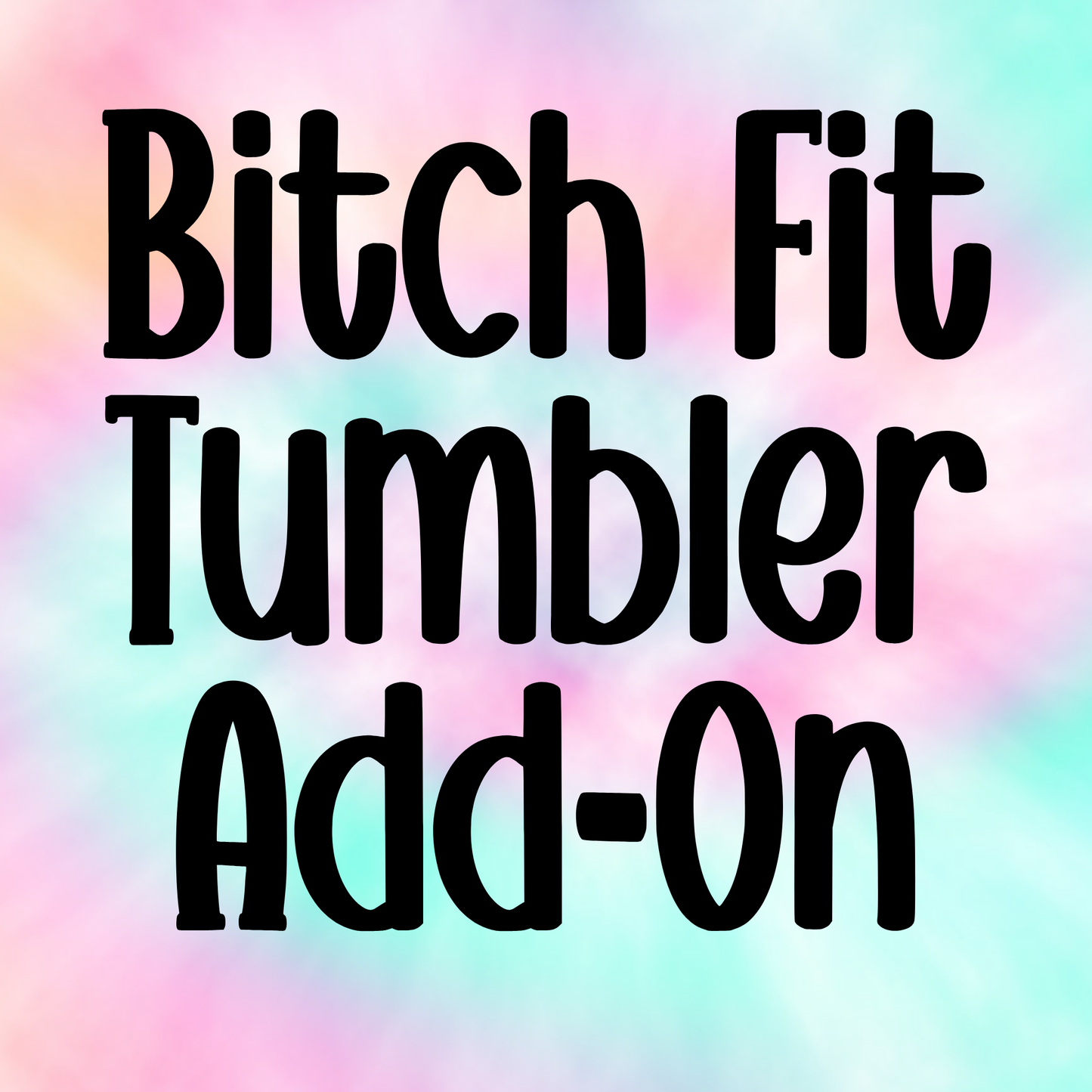 Bitch Fit Tumbler Add-On