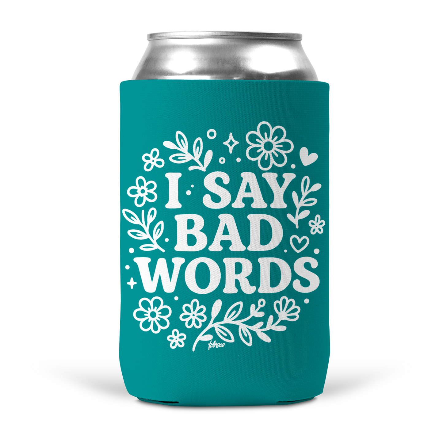I Say Bad Words Koozie