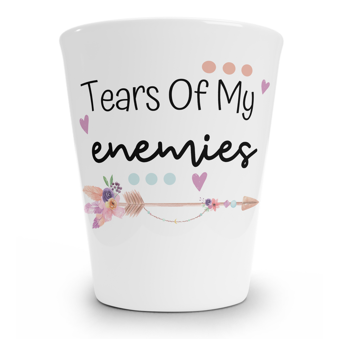 Tears Of My Enemies Shot Glass