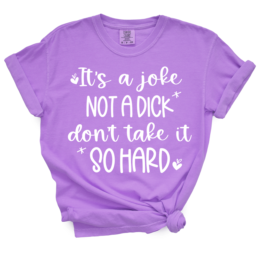 It's A Joke Not A Dick TShirt