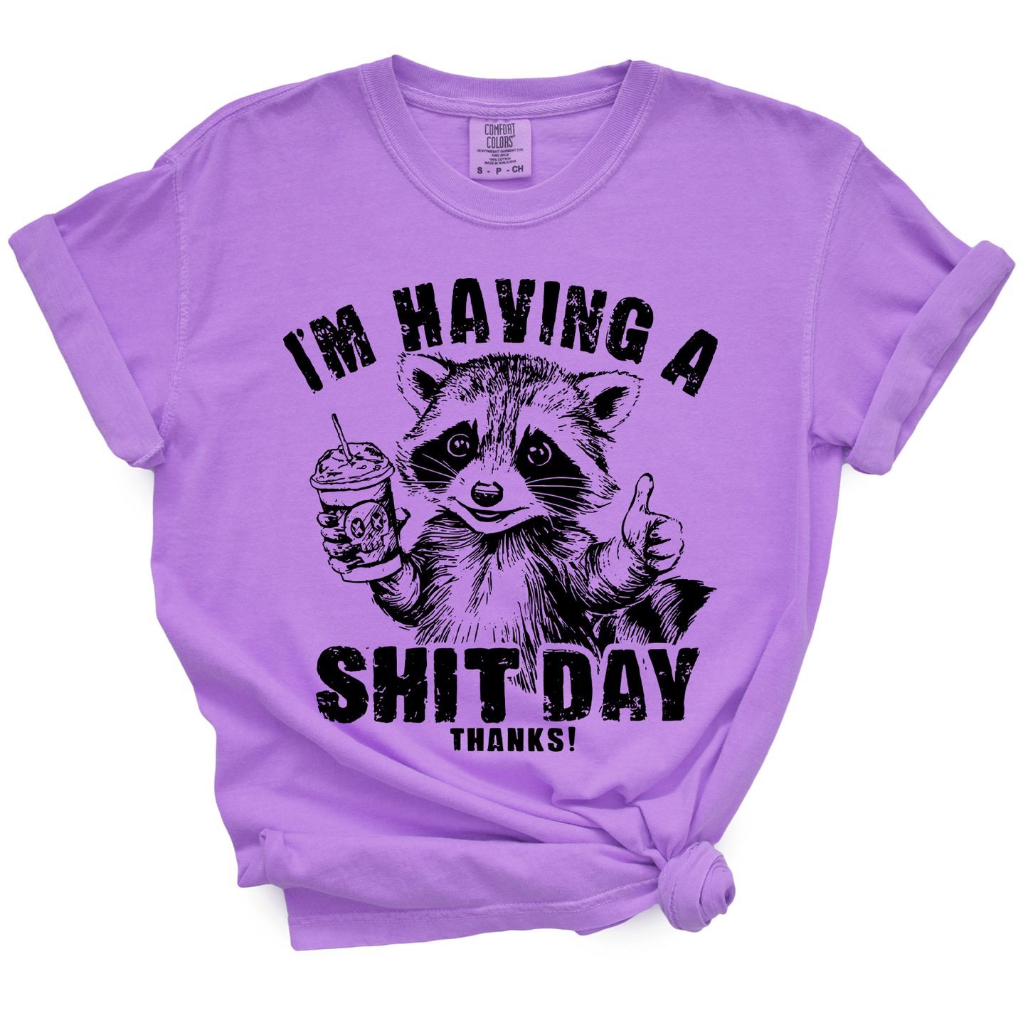 I'm Having A Shit Day, Thanks TShirt