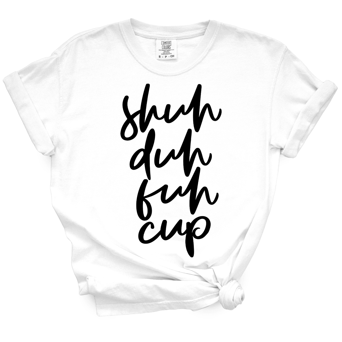 Shuh Duh Fuh Cup TShirt