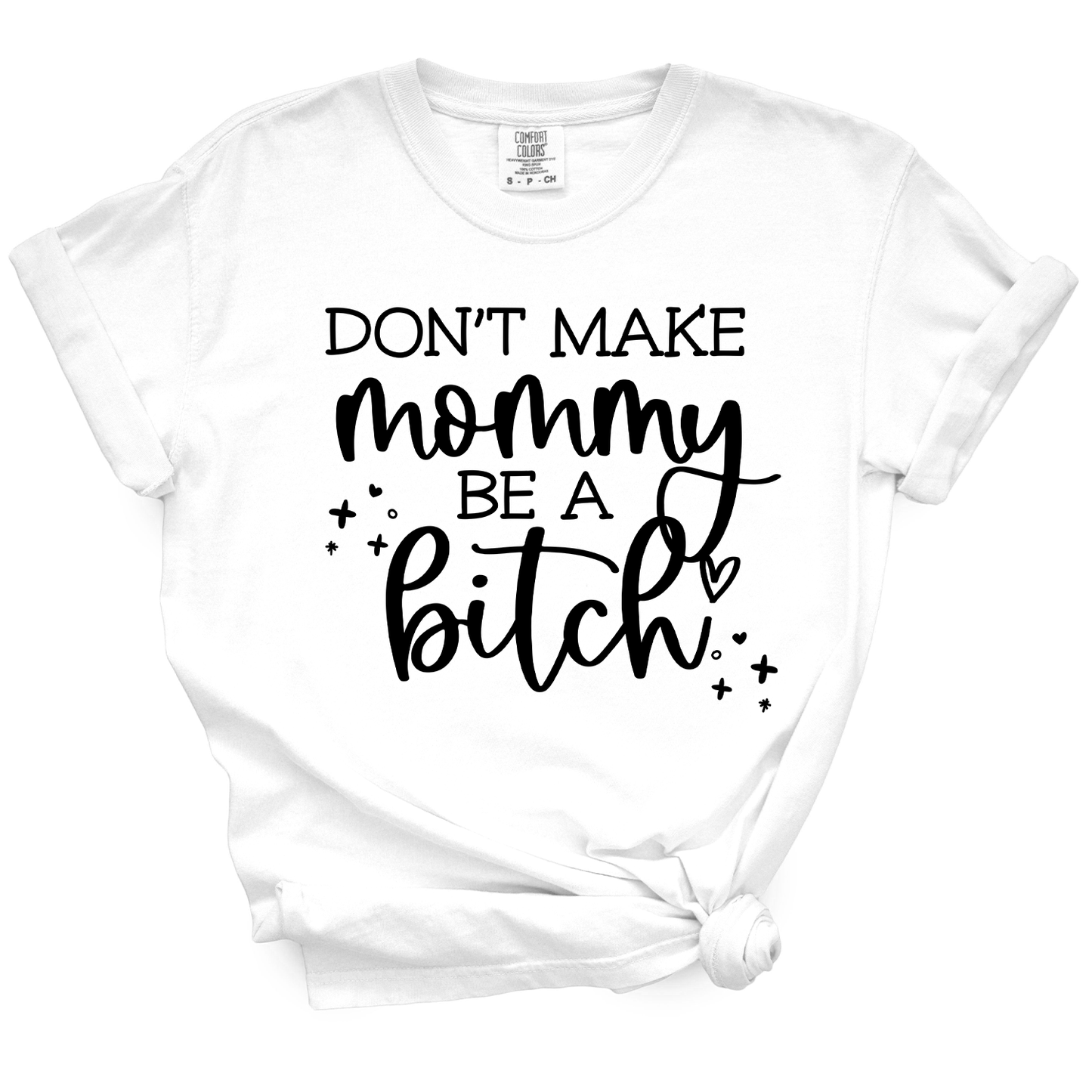Don't Make Mommy Be A Bitch TShirt