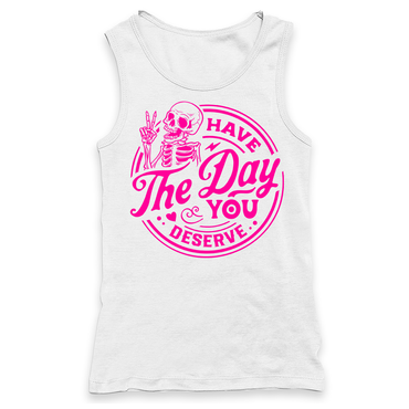 Have The Day You Deserve Racerback Tank