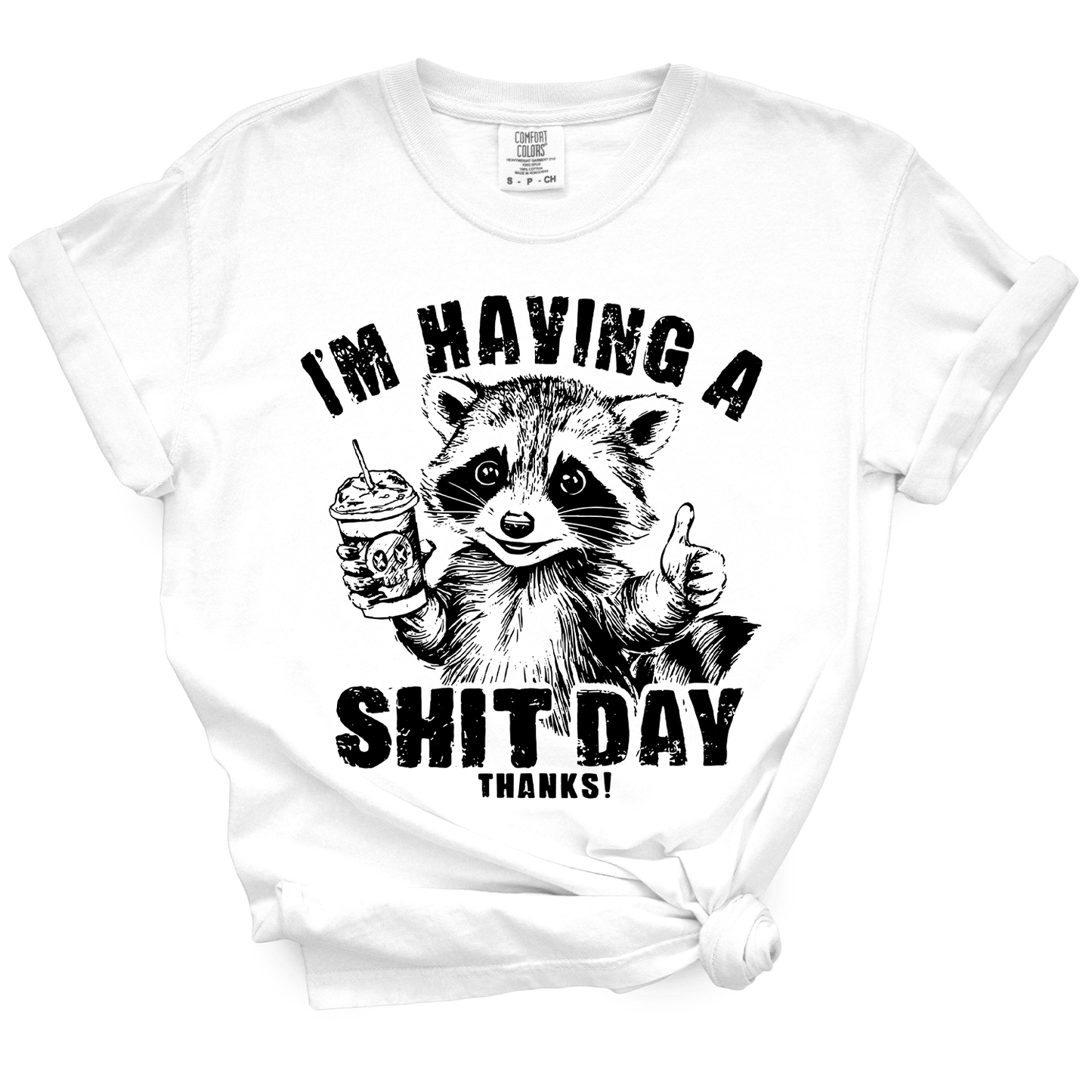 I'm Having A Shit Day, Thanks TShirt