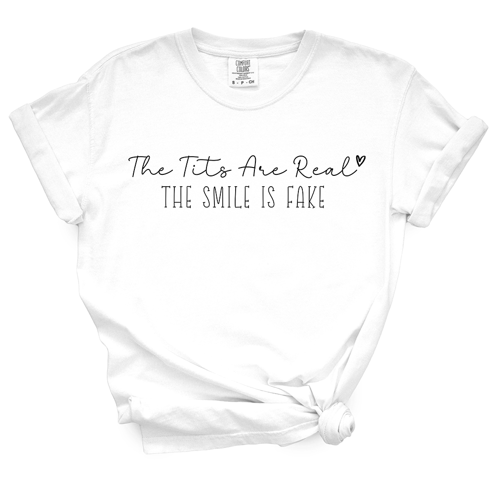 Tits Are Real Smile Is Fake TShirt
