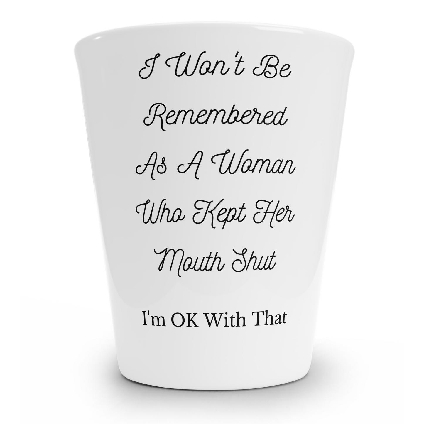 Woman Who Didn't Keep Her Mouth Shut Shot Glass