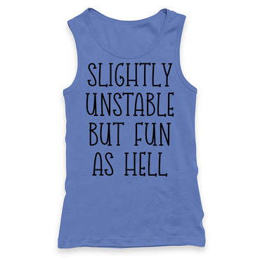 Slightly Unstable But Fun As Hell Racerback Tank Top