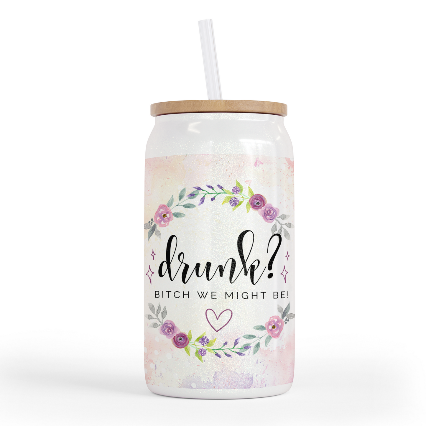 Drunk Bitch We Might Be 16 Oz Shimmer Glass Jar