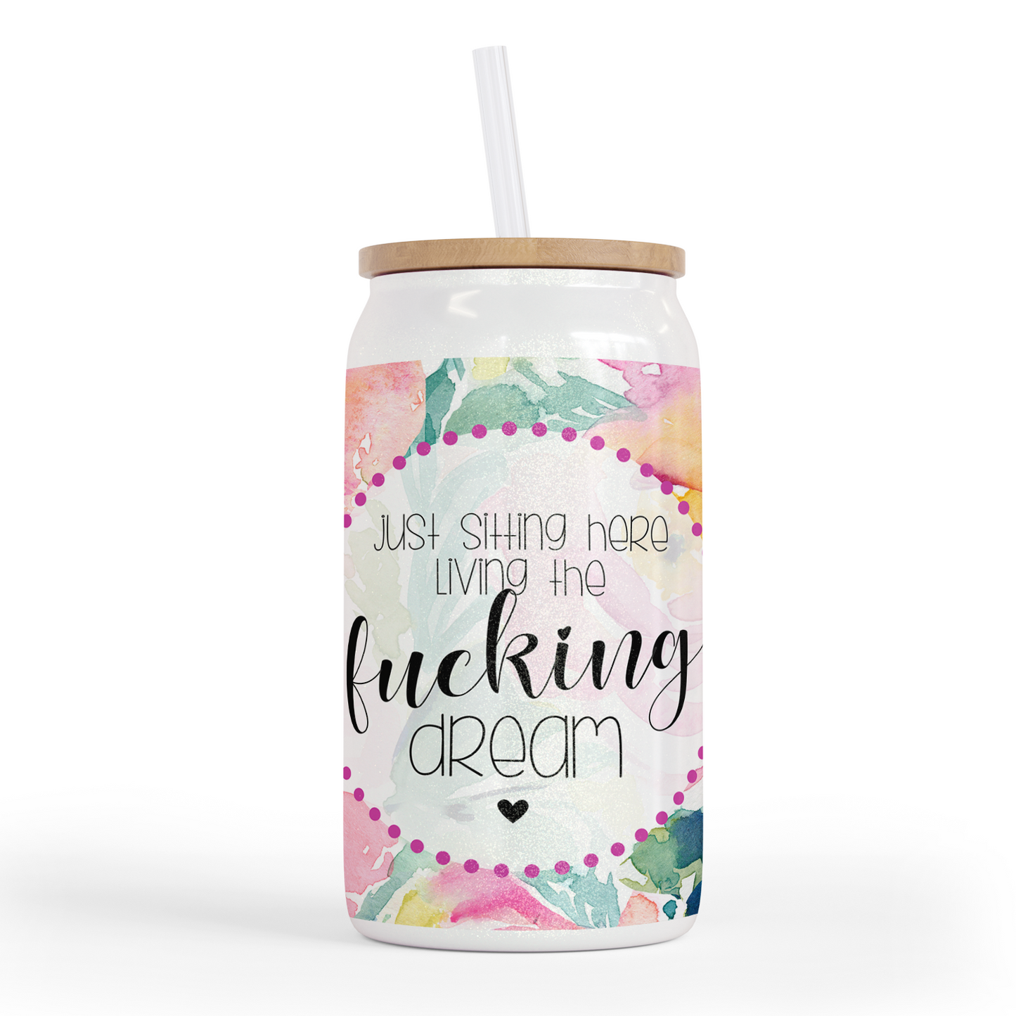 Living The Fucking Dream 16 Oz Shimmer Glass Jar