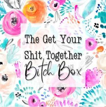 The "Get Your Shit Together" Bitch Box