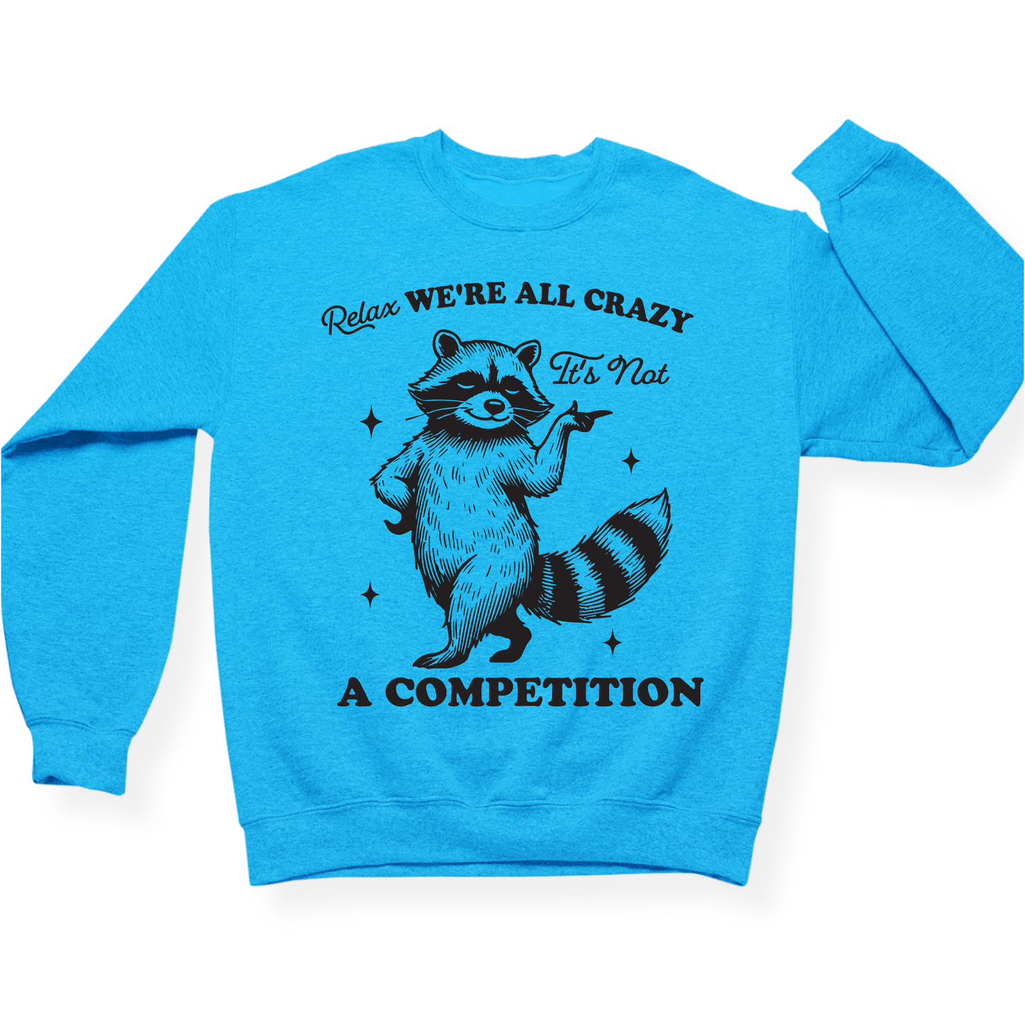Relax We're All Crazy It's Not A Competition Crewneck