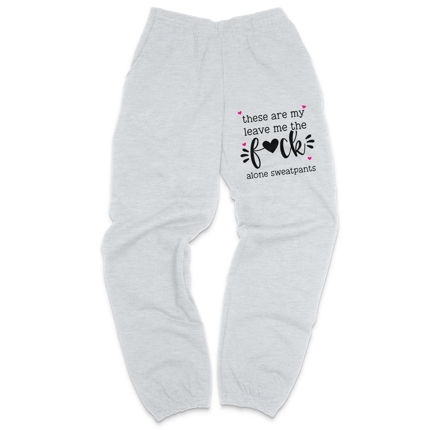 These Are My Leave Me The Fuck Alone Sweatpants