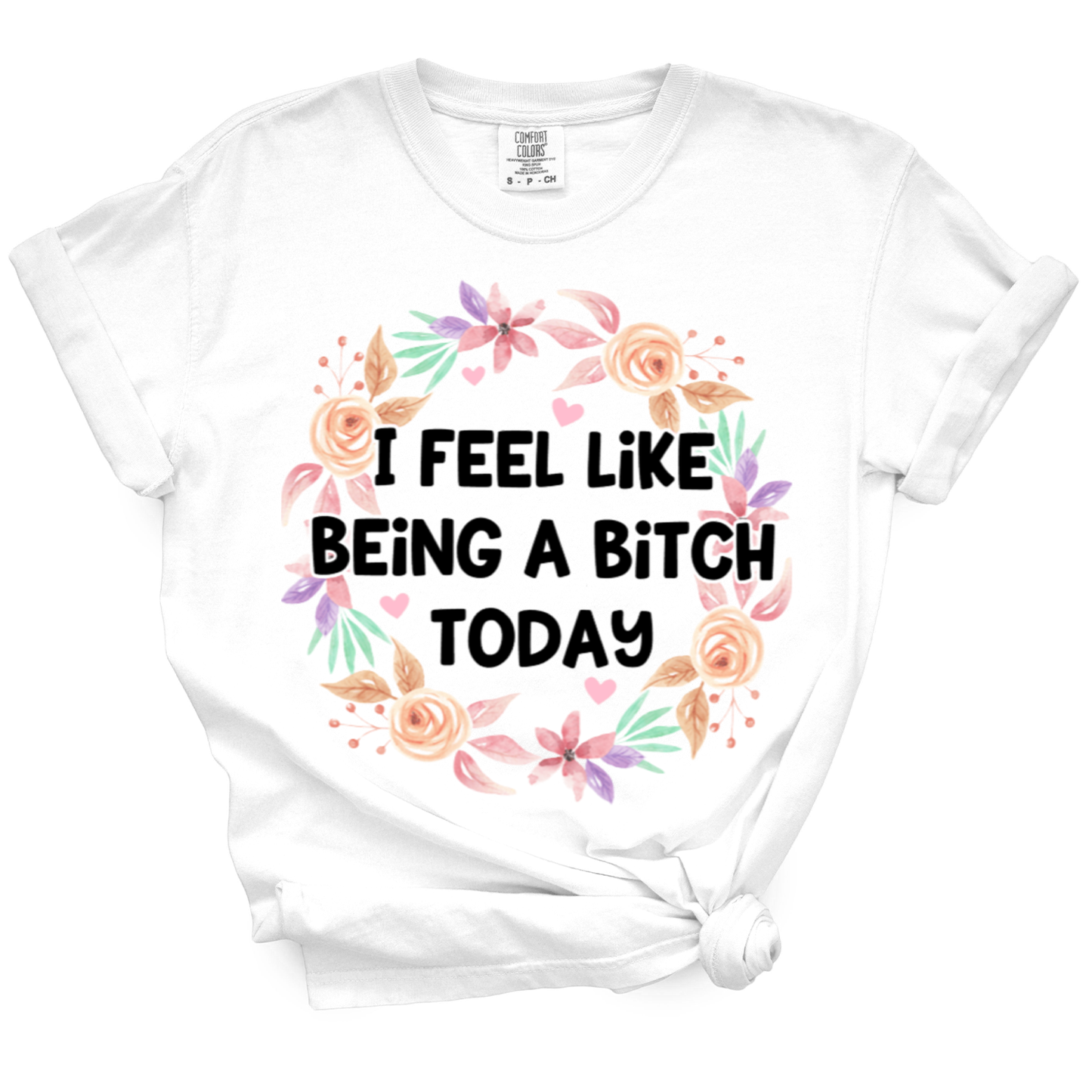 I Feel Like Being A Bitch Today Tshirt