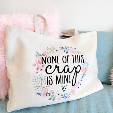 None Of This Crap Is Mine Tote Bag