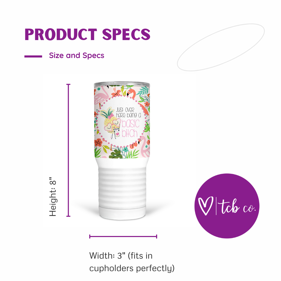 Just Over Here Being A Basic Bitch 20 Oz Travel Tumbler