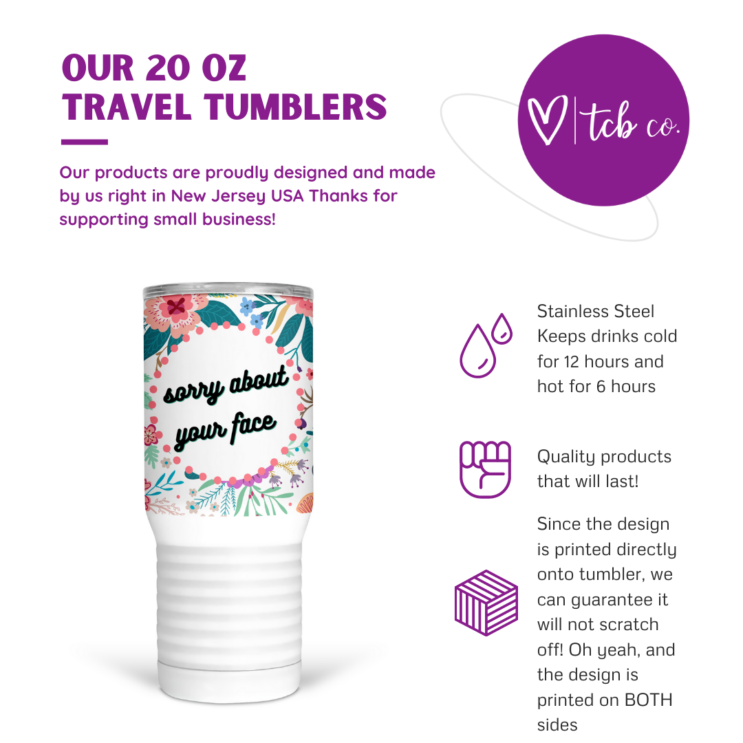 Sorry About Your Face 20 Oz Travel Tumbler