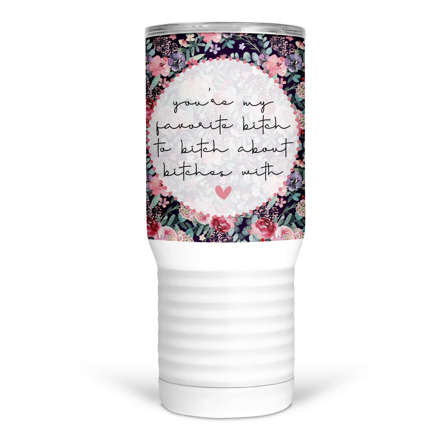You're My Favorite Bitch 20 Oz Travel Tumbler