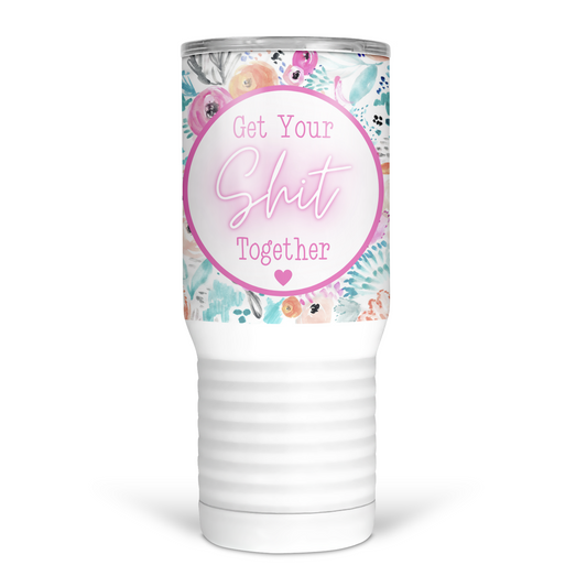 Get Your Shit Together 20 Oz Travel Tumbler